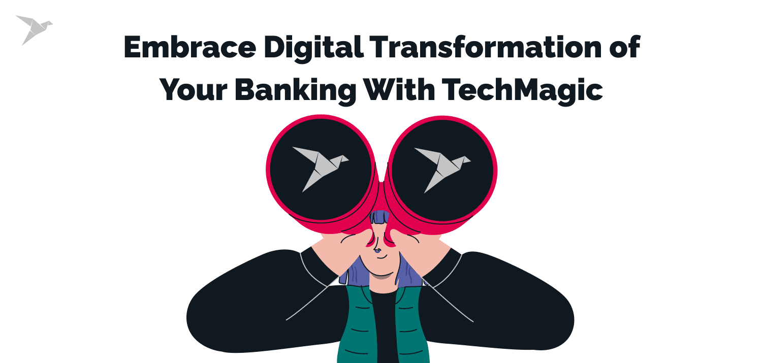 Embrace Digital Transformation of Your Banking With TechMagic
